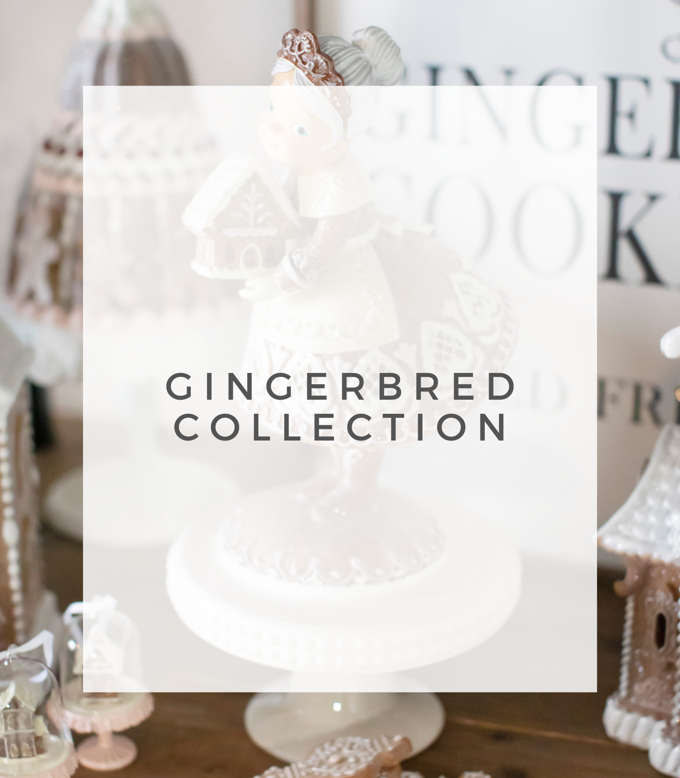 GINGERBREAD COLLECTION